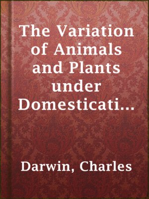 cover image of The Variation of Animals and Plants under Domestication — Volume 2